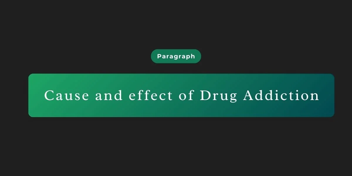 Cause and effect of Drug Addiction paragraph for HSC